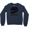 problem trollface troll face slogan internet meme t shirt2 Crewneck Sweatshirt