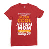 I Never Imagined I Would Be A Super Cool Autism Mom But Here I Am Kill Ladies Fitted T-Shirt