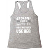back off i have a crazy wife and i'm not afraid to user her Racerback Tank