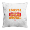 Legends Are Born In August Throw Pillow