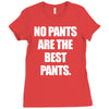 no pants are the best pants Ladies Fitted T-Shirt