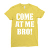 Come At Me Bro Ladies Fitted T-Shirt