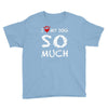 i love my dog so much Youth Tee