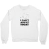 i Can't Adult Today Crewneck Sweatshirt