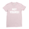 Not Yours Ladies Fitted T-Shirt