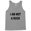 i am not a duck Tank Top