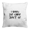 I Really Do Care Don't U? Throw Pillow