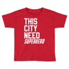 this city need superhero Toddler T-shirt
