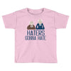 haters gonna hate Toddler T-shirt