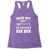 back off i have a crazy wife and i'm not afraid to user her Racerback Tank
