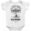 I Don't Need Therapy Just to Go Kayaking Baby Onesie