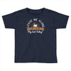 leave me alone talking to my cat today Toddler T-shirt