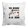 ya done messed up Throw Pillow