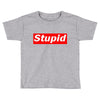 stupid Toddler T-shirt