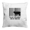 you can't love animals and eat them too! Throw Pillow