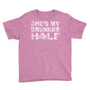 she's my drunker helf Youth Tee