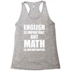 english is important but math is importanter Racerback Tank