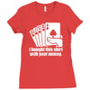 bought this shirt with your money poker Ladies Fitted T-Shirt