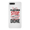 I'm A Plasterer I Don't Stop When I'm Tired I Stop When I'm Done iPhone 7 Plus Case