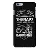 I Don't Need Therapy Just to Go Gardening iPhone 6/6s Plus Case