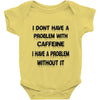 don't have a caffeine problem girls Baby Onesie