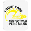 I Don't Care How Many Miles Per Gallon Mousepad