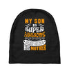 My Son Is Super Awesome His Mother Baby Beanies