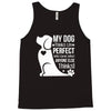 my dog think i m perfect who cares what anyone else things Tank Top