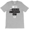 I got 99 problems But Surviving Ain't 1 T-Shirt