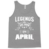 Legends Are Born In April Tank Top