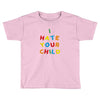 i hate your child Toddler T-shirt