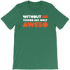 without me things are you aweso T-Shirt