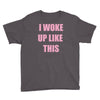 i woke up like this Youth Tee