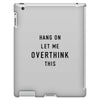 Hang On Let Me Overthink This iPad 3 and 4 Case