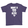 what a time to be alive Youth Tee