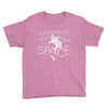 astronauts need their space Youth Tee