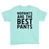 no pants are the best pants Youth Tee