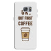 Ok But First Coffee Samsung Galaxy S7
