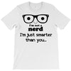 i'm not a nerd i'm just smarter than you T-Shirt