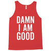 Damn I Am Good Tank Top