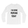done peopling today girls Long Sleeve Shirts