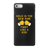 Gold Is The New Pink Fight Like A Kid! iPhone 7 Case