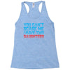 you can't scare me i have two daughters Racerback Tank