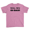 real men go bald Youth Tee