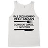 i'm a secondhand vegetarian. cows eat grass, i eat cows. Tank Top