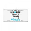 my favorite people call me poppy License Plate