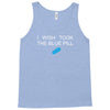 i wish i took the blue pill Tank Top
