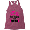 Queens Are Born in August Racerback Tank