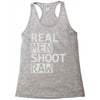 real men shoot raw Racerback Tank