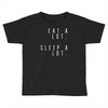 eat and sleep is what i do Toddler T-shirt
